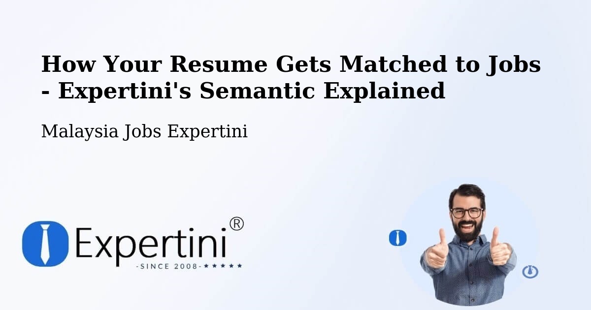 How Your Resume Gets Matched to Jobs - Expertini's Semantic Explained - Malaysia Jobs Expertini